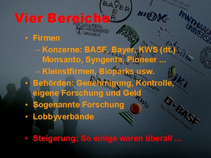 Vier Bereiche • Firmen – Konzerne: BASF, Bayer, KWS (dt. ) Monsanto, Syngenta, Pioneer.