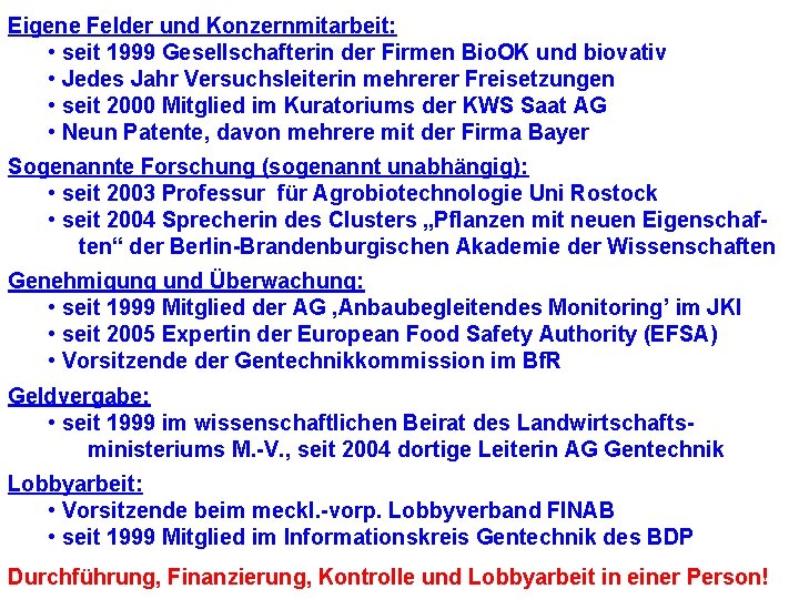 Eigene Felder und Konzernmitarbeit: • seit 1999 Gesellschafterin der Firmen Bio. OK und biovativ