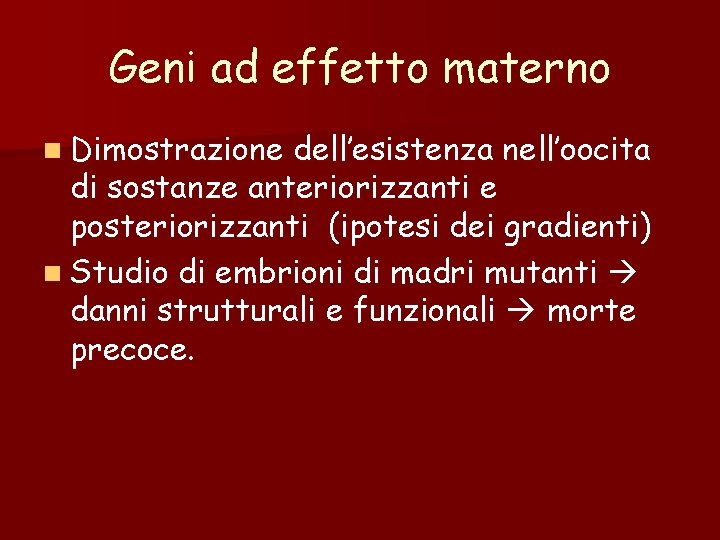 Geni ad effetto materno n Dimostrazione dell’esistenza nell’oocita di sostanze anteriorizzanti e posteriorizzanti (ipotesi Geni ad effetto materno n Dimostrazione dell’esistenza nell’oocita di sostanze anteriorizzanti e posteriorizzanti (ipotesi