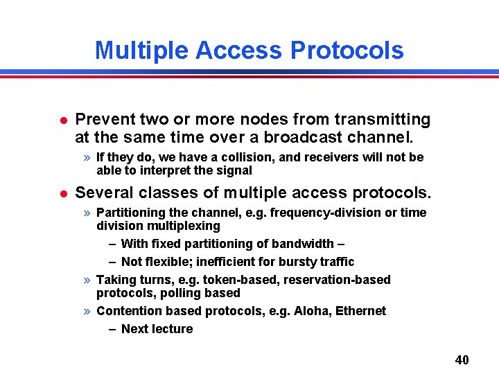 Multiple Access Protocols Prevent two or more nodes from transmitting at the same time
