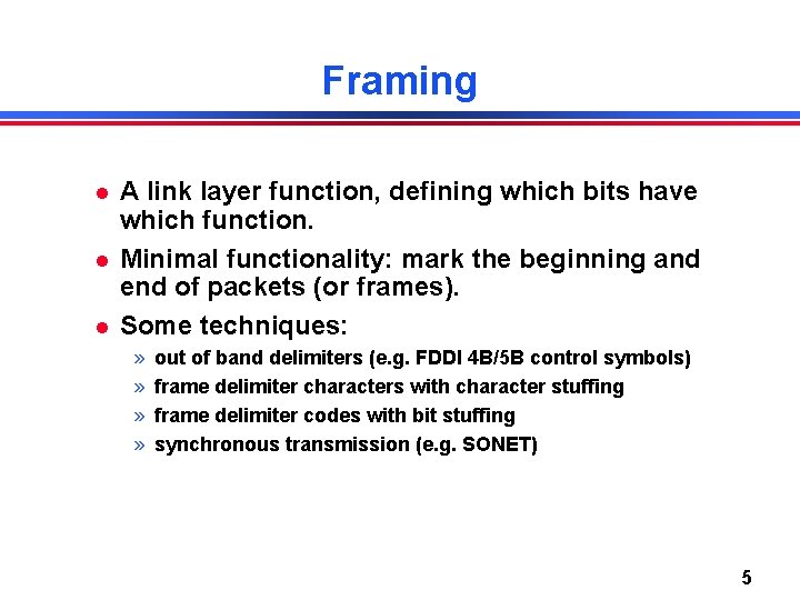 Framing A link layer function, defining which bits have which function. Minimal functionality: mark