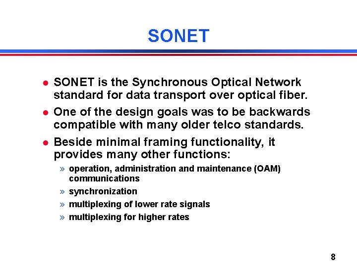 SONET is the Synchronous Optical Network standard for data transport over optical fiber. One