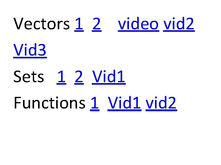 Vectors 1 2 video vid 2 Vid 3 Sets 1 2 Vid 1 Functions