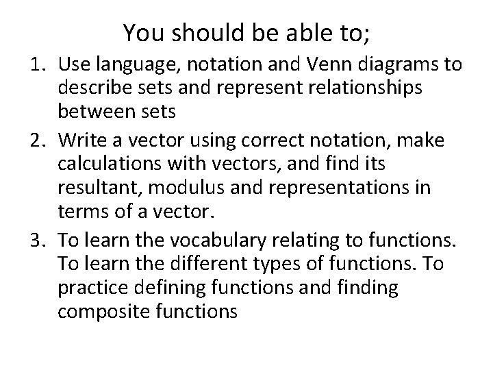 You should be able to; 1. Use language, notation and Venn diagrams to describe