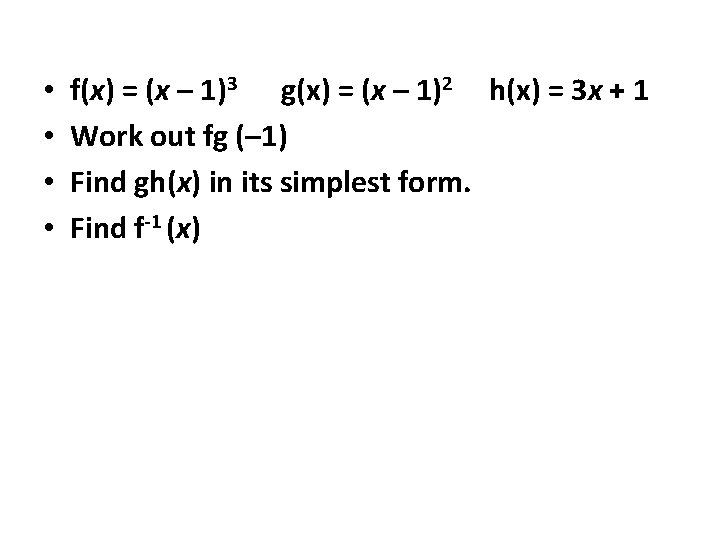  • • f(x) = (x – 1)3 g(x) = (x – 1)2 h(x)