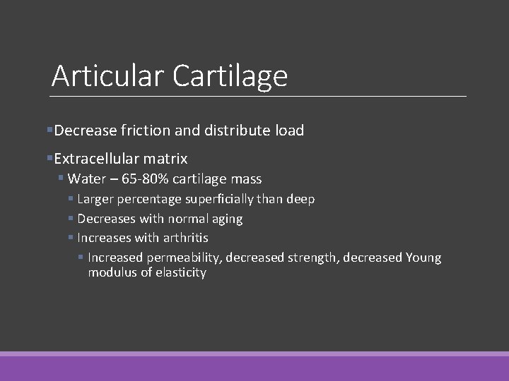 Articular Cartilage §Decrease friction and distribute load §Extracellular matrix § Water – 65 -80%