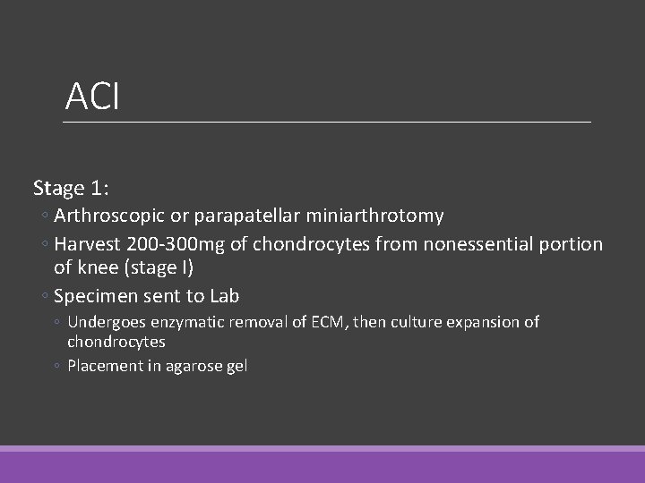 ACI Stage 1: ◦ Arthroscopic or parapatellar miniarthrotomy ◦ Harvest 200 -300 mg of