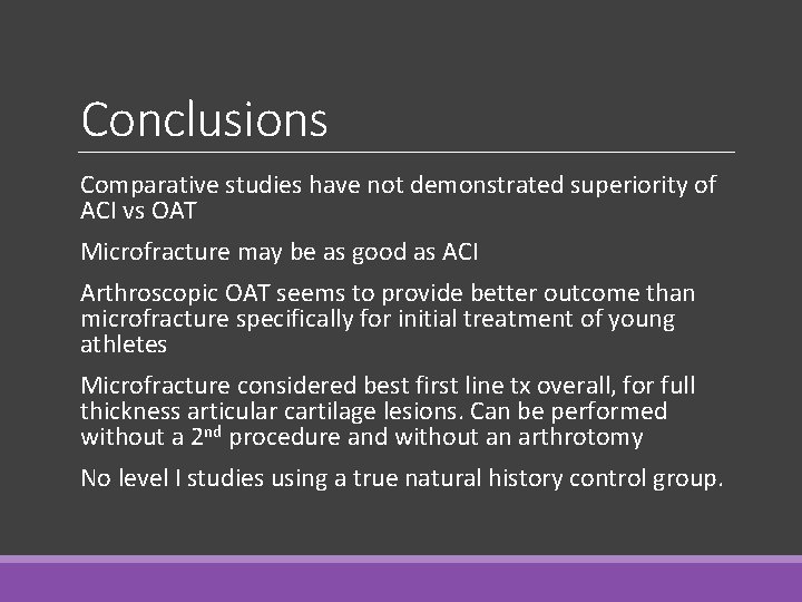 Conclusions Comparative studies have not demonstrated superiority of ACI vs OAT Microfracture may be