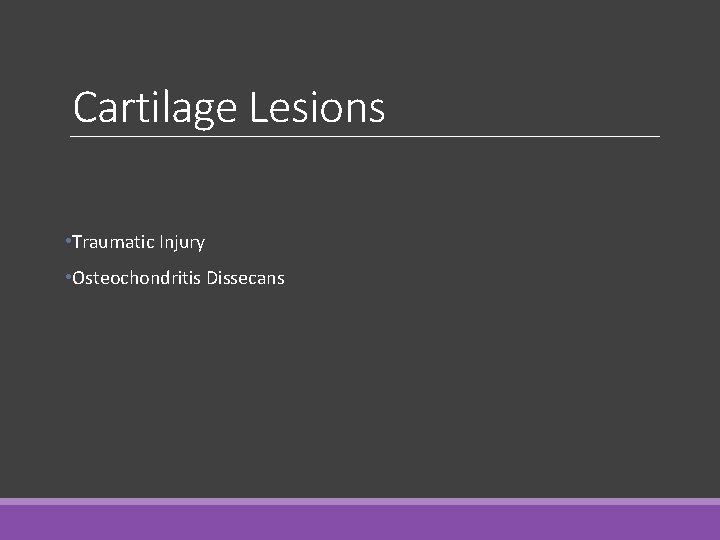 Cartilage Lesions • Traumatic Injury • Osteochondritis Dissecans Cartilage Lesions • Traumatic Injury • Osteochondritis Dissecans