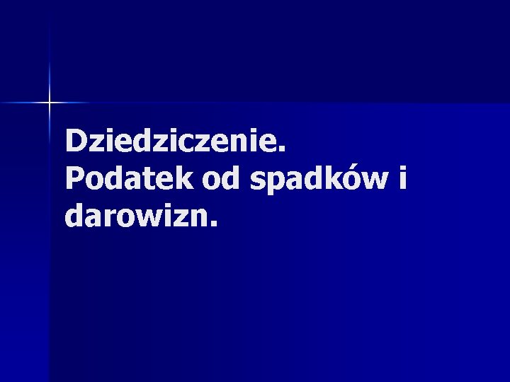 Dziedziczenie. Podatek od spadków i darowizn. 