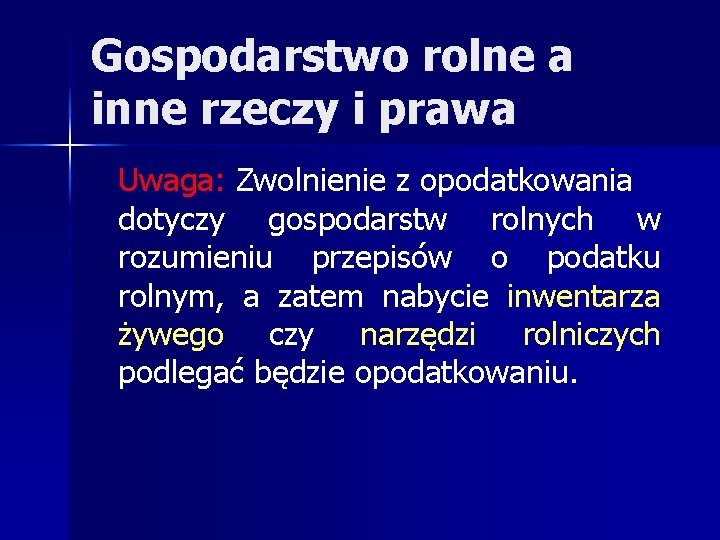 Gospodarstwo rolne a inne rzeczy i prawa Uwaga: Zwolnienie z opodatkowania dotyczy gospodarstw rolnych