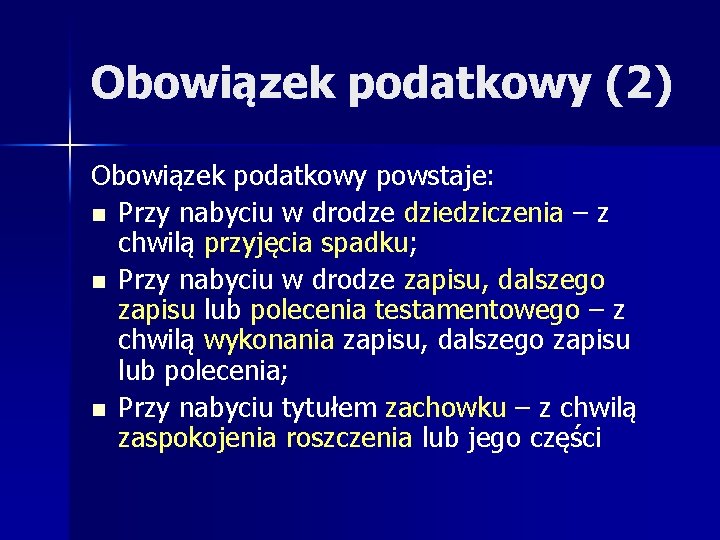 Obowiązek podatkowy (2) Obowiązek podatkowy powstaje: n Przy nabyciu w drodze dziedziczenia – z