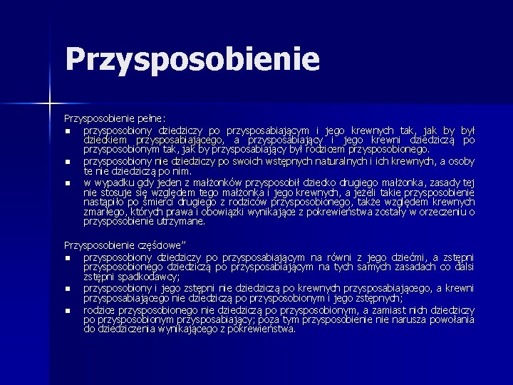 Przysposobienie pełne: n przysposobiony dziedziczy po przysposabiającym i jego krewnych tak, jak by był