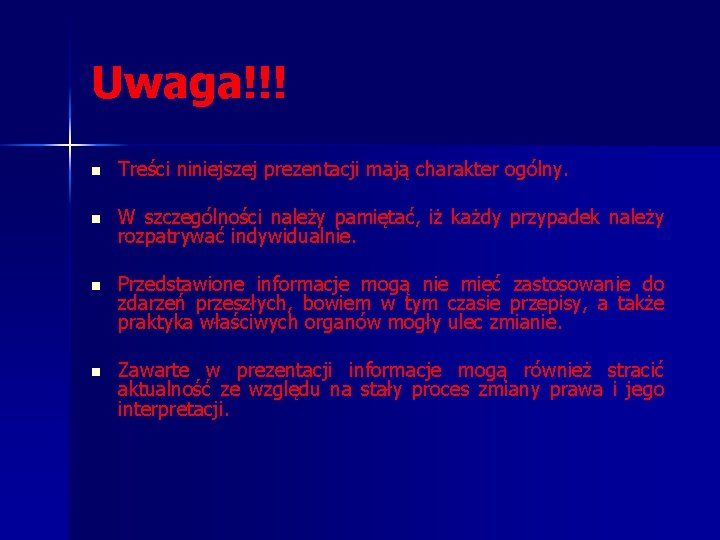 Uwaga!!! n Treści niniejszej prezentacji mają charakter ogólny. n W szczególności należy pamiętać, iż