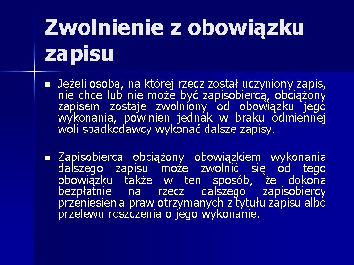 Zwolnienie z obowiązku zapisu n Jeżeli osoba, na której rzecz został uczyniony zapis, nie