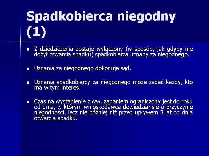 Spadkobierca niegodny (1) n Z dziedziczenia zostaje wyłączony (w sposób, jak gdyby nie dożył