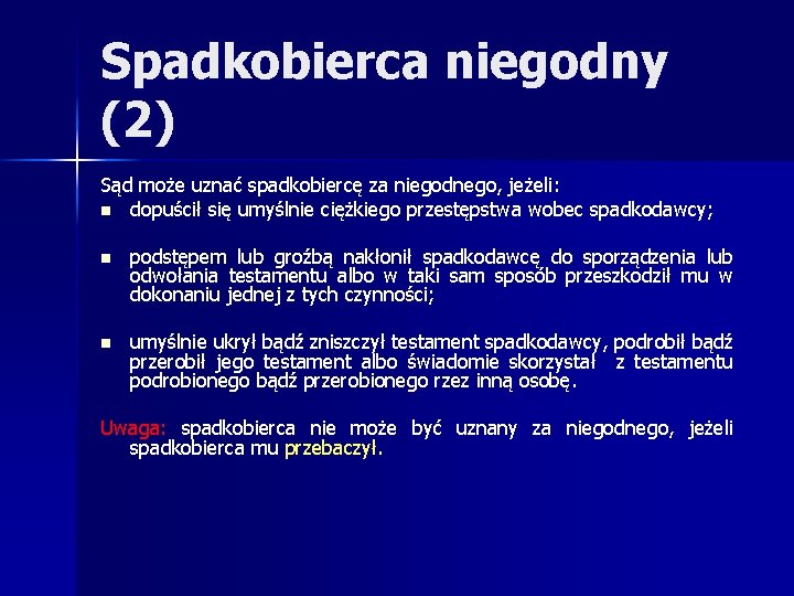 Spadkobierca niegodny (2) Sąd może uznać spadkobiercę za niegodnego, jeżeli: n dopuścił się umyślnie