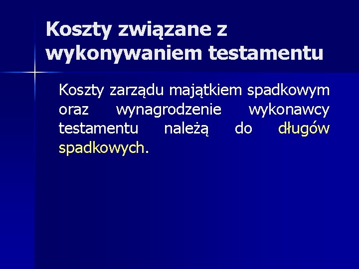 Koszty związane z wykonywaniem testamentu Koszty zarządu majątkiem spadkowym oraz wynagrodzenie wykonawcy testamentu należą