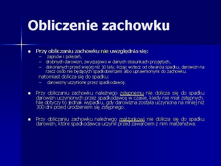 Obliczenie zachowku n Przy obliczaniu zachowku nie uwzględnia się: – zapisów i poleceń, –