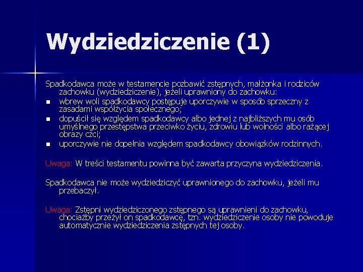 Wydziedziczenie (1) Spadkodawca może w testamencie pozbawić zstępnych, małżonka i rodziców zachowku (wydziedziczenie), jeżeli