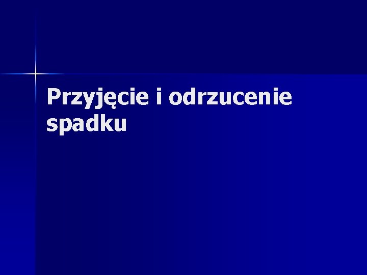 Przyjęcie i odrzucenie spadku 