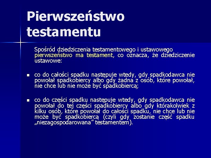 Pierwszeństwo testamentu Spośród dziedziczenia testamentowego i ustawowego pierwszeństwo ma testament, co oznacza, że dziedziczenie