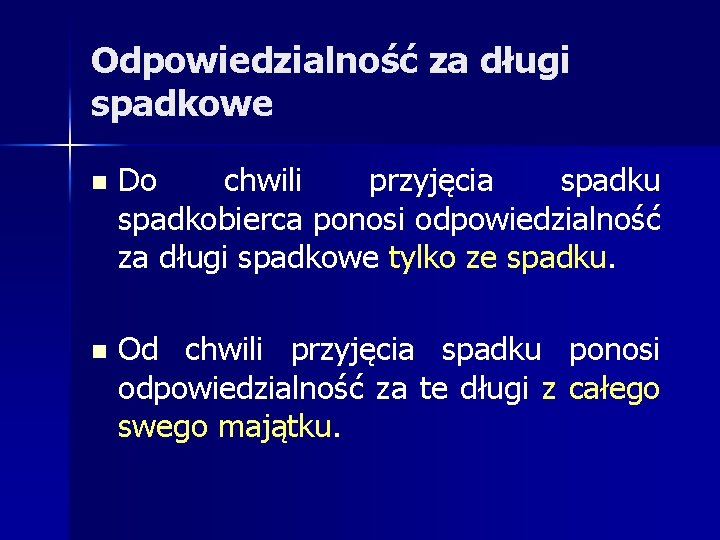 Odpowiedzialność za długi spadkowe n Do chwili przyjęcia spadku spadkobierca ponosi odpowiedzialność za długi