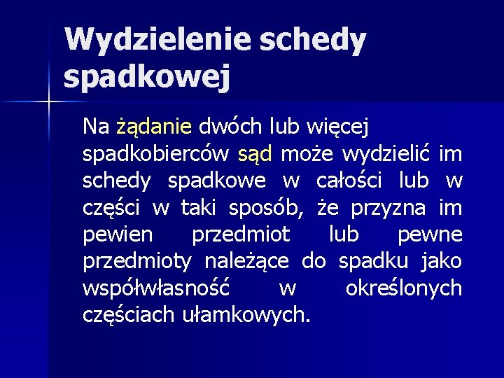 Wydzielenie schedy spadkowej Na żądanie dwóch lub więcej spadkobierców sąd może wydzielić im schedy