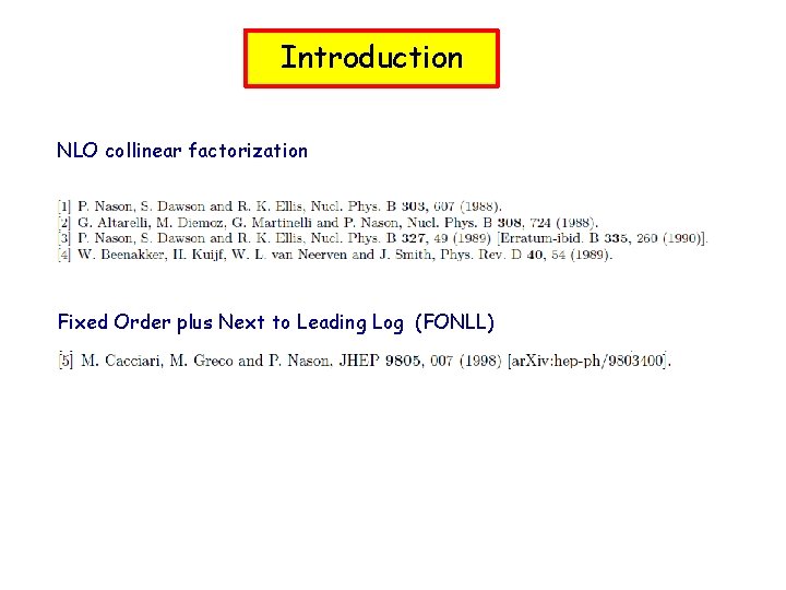 Introduction NLO collinear factorization Fixed Order plus Next to Leading Log (FONLL) 
