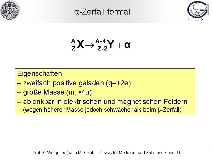 α-Zerfall formal Eigenschaften: – zweifach positive geladen (q=+2 e) – große Masse (mα≈4 u)