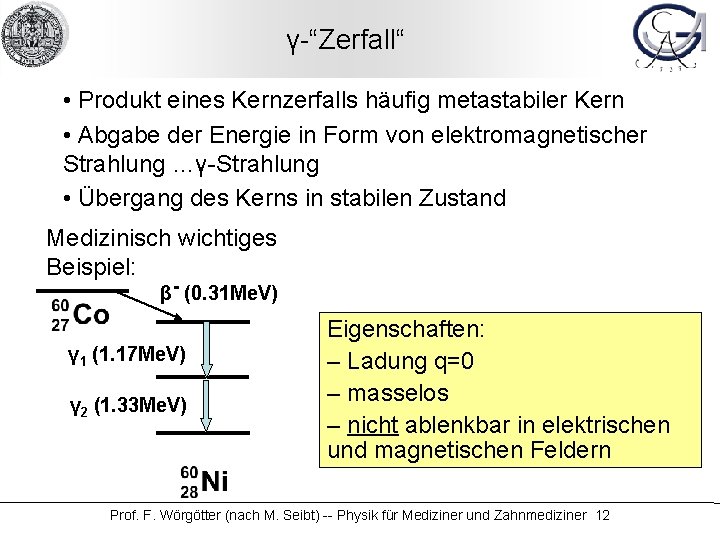 γ-“Zerfall“ • Produkt eines Kernzerfalls häufig metastabiler Kern • Abgabe der Energie in Form