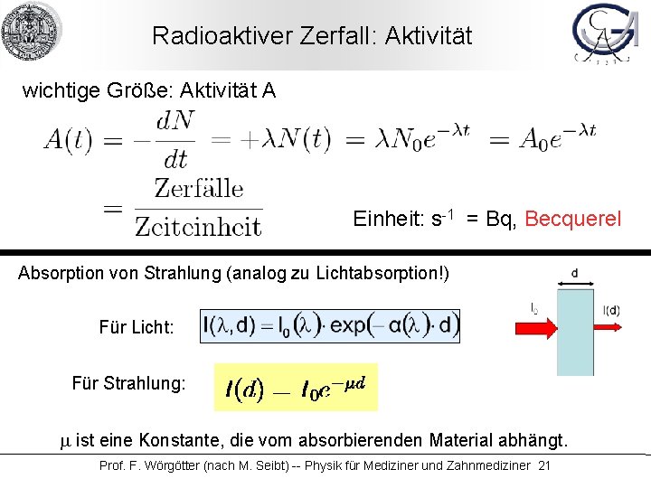 Radioaktiver Zerfall: Aktivität wichtige Größe: Aktivität A Einheit: s-1 = Bq, Becquerel Absorption von