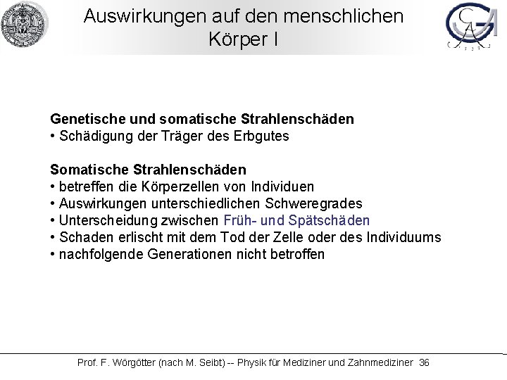 Auswirkungen auf den menschlichen Körper I Genetische und somatische Strahlenschäden • Schädigung der Träger