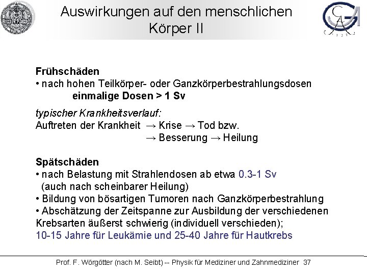 Auswirkungen auf den menschlichen Körper II Frühschäden • nach hohen Teilkörper- oder Ganzkörperbestrahlungsdosen einmalige