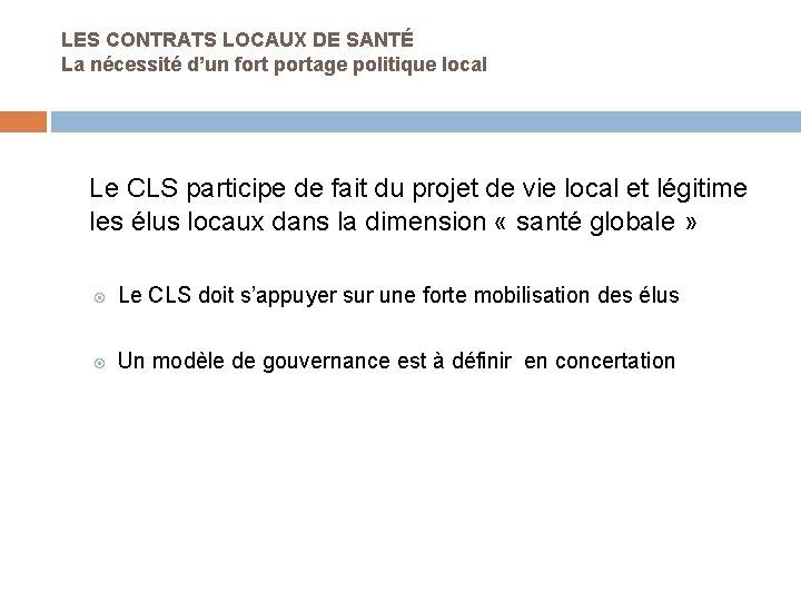 LES CONTRATS LOCAUX DE SANTÉ La nécessité d’un fort portage politique local Le CLS