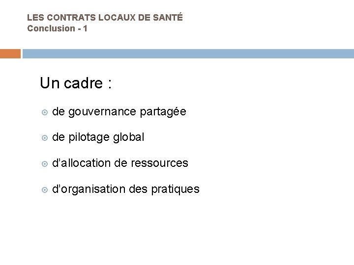 LES CONTRATS LOCAUX DE SANTÉ Conclusion - 1 Un cadre : de gouvernance partagée