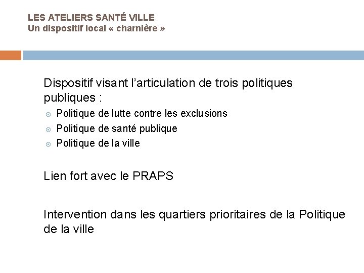 LES ATELIERS SANTÉ VILLE Un dispositif local « charnière » Dispositif visant l’articulation de