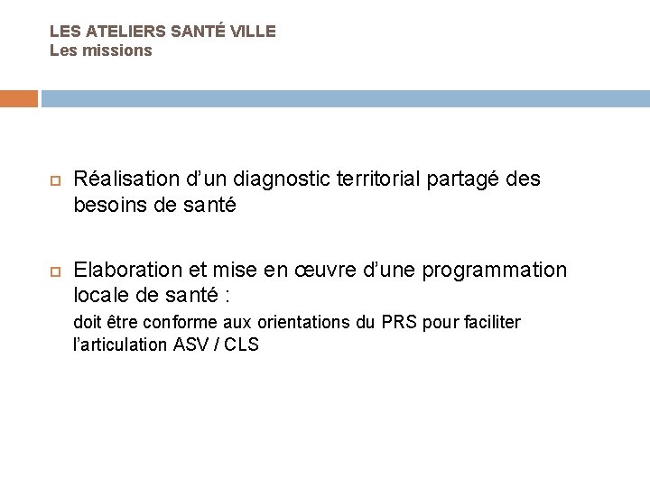 LES ATELIERS SANTÉ VILLE Les missions Réalisation d’un diagnostic territorial partagé des besoins de