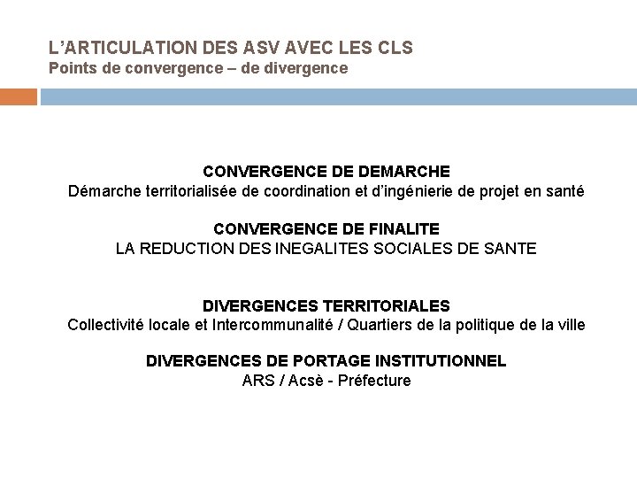 L’ARTICULATION DES ASV AVEC LES CLS Points de convergence – de divergence CONVERGENCE DE