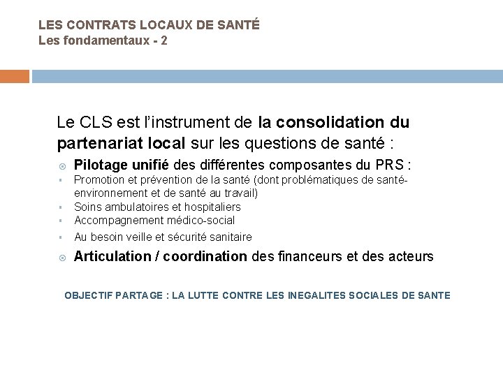 LES CONTRATS LOCAUX DE SANTÉ Les fondamentaux - 2 Le CLS est l’instrument de