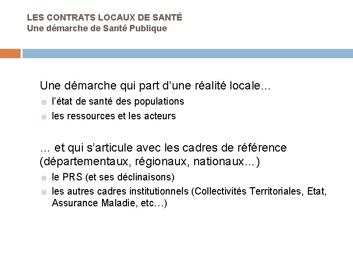 LES CONTRATS LOCAUX DE SANTÉ Une démarche de Santé Publique Une démarche qui part