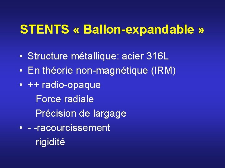 STENTS « Ballon-expandable » • Structure métallique: acier 316 L • En théorie non-magnétique STENTS « Ballon-expandable » • Structure métallique: acier 316 L • En théorie non-magnétique
