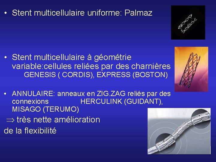 • Stent multicellulaire uniforme: Palmaz • Stent multicellulaire à géométrie variable: cellules reliées • Stent multicellulaire uniforme: Palmaz • Stent multicellulaire à géométrie variable: cellules reliées