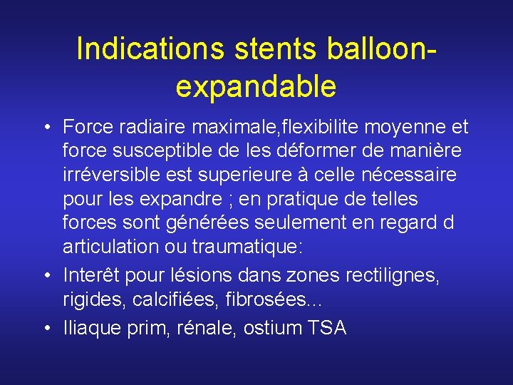 Indications stents balloonexpandable • Force radiaire maximale, flexibilite moyenne et force susceptible de les Indications stents balloonexpandable • Force radiaire maximale, flexibilite moyenne et force susceptible de les