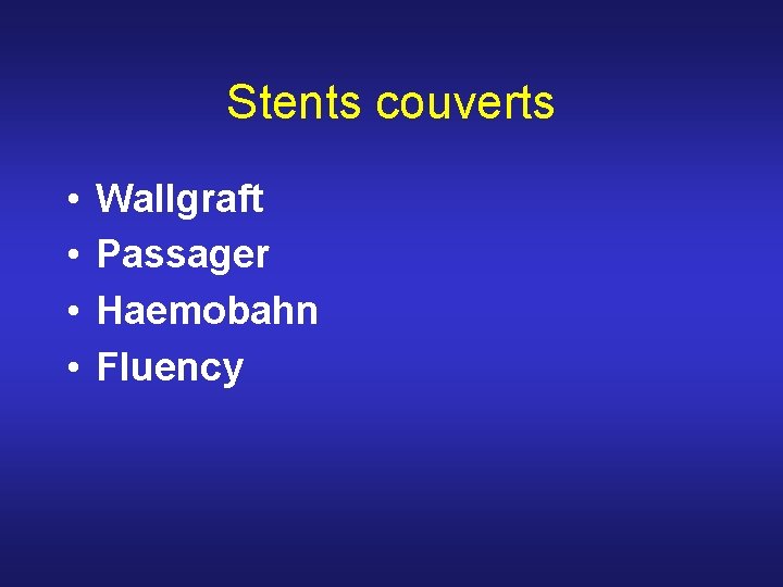 Stents couverts • • Wallgraft Passager Haemobahn Fluency Stents couverts • • Wallgraft Passager Haemobahn Fluency
