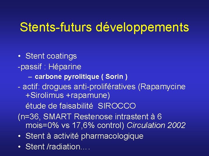 Stents-futurs développements • Stent coatings -passif : Héparine – carbone pyrolitique ( Sorin ) Stents-futurs développements • Stent coatings -passif : Héparine – carbone pyrolitique ( Sorin )