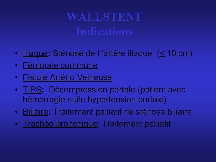 WALLSTENT Indications • • Iliaque: Sténose de l ’artère iliaque (< 10 cm) Fémorale WALLSTENT Indications • • Iliaque: Sténose de l ’artère iliaque (< 10 cm) Fémorale