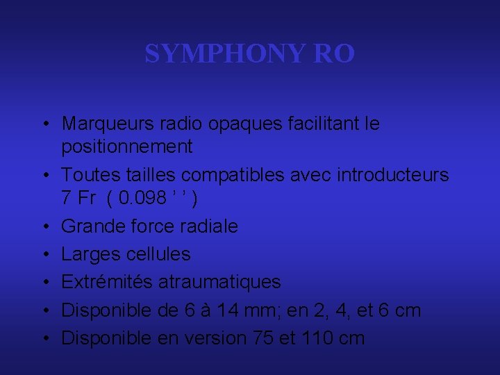 SYMPHONY RO • Marqueurs radio opaques facilitant le positionnement • Toutes tailles compatibles avec SYMPHONY RO • Marqueurs radio opaques facilitant le positionnement • Toutes tailles compatibles avec
