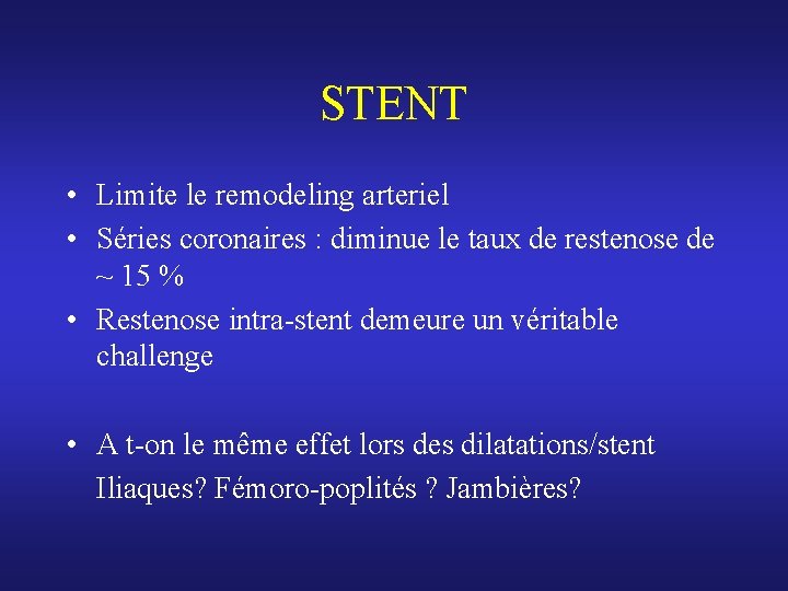 STENT • Limite le remodeling arteriel • Séries coronaires : diminue le taux de STENT • Limite le remodeling arteriel • Séries coronaires : diminue le taux de