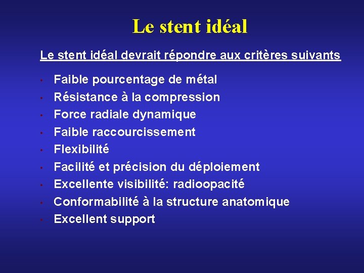 Le stent idéal devrait répondre aux critères suivants • • • Faible pourcentage de Le stent idéal devrait répondre aux critères suivants • • • Faible pourcentage de